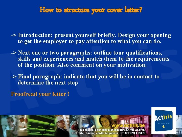 How to structure your cover letter? -> Introduction: present yourself briefly. Design your opening