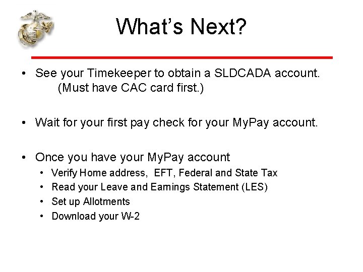 What’s Next? • See your Timekeeper to obtain a SLDCADA account. (Must have CAC