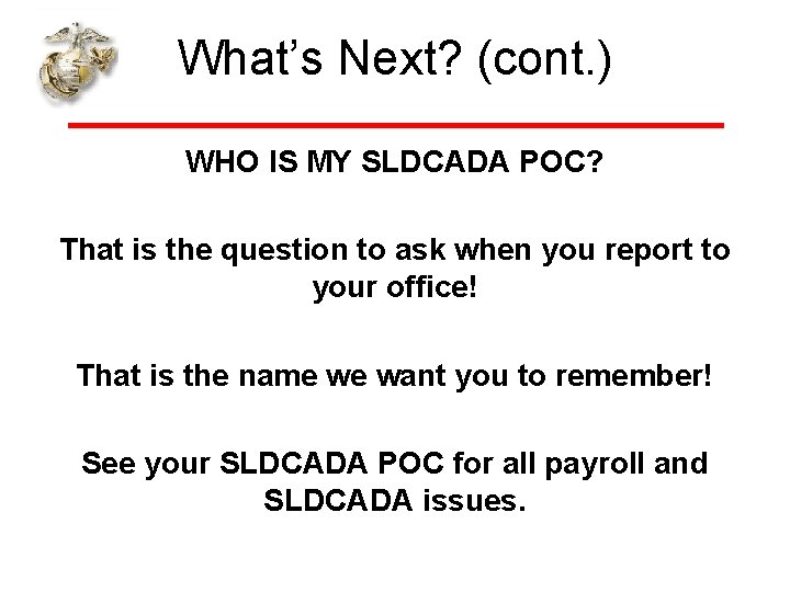 What’s Next? (cont. ) WHO IS MY SLDCADA POC? That is the question to