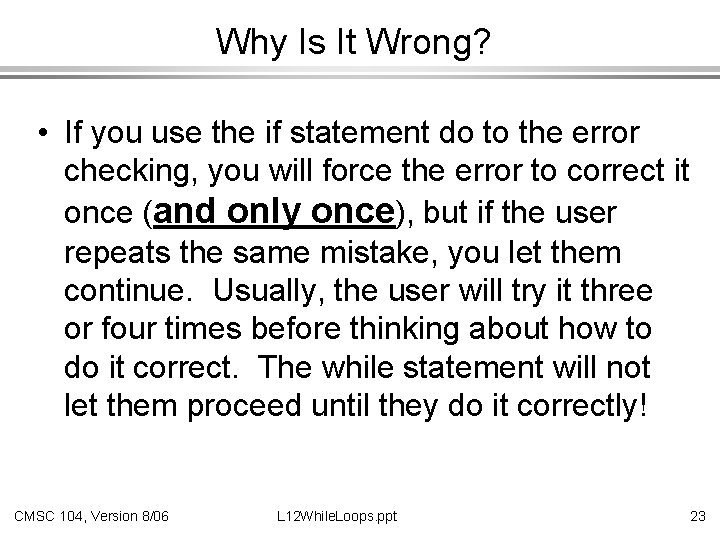 Why Is It Wrong? • If you use the if statement do to the