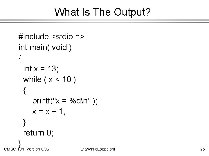 What Is The Output? #include <stdio. h> int main( void ) { int x