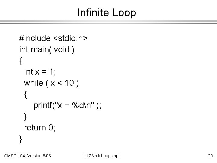 Infinite Loop #include <stdio. h> int main( void ) { int x = 1;