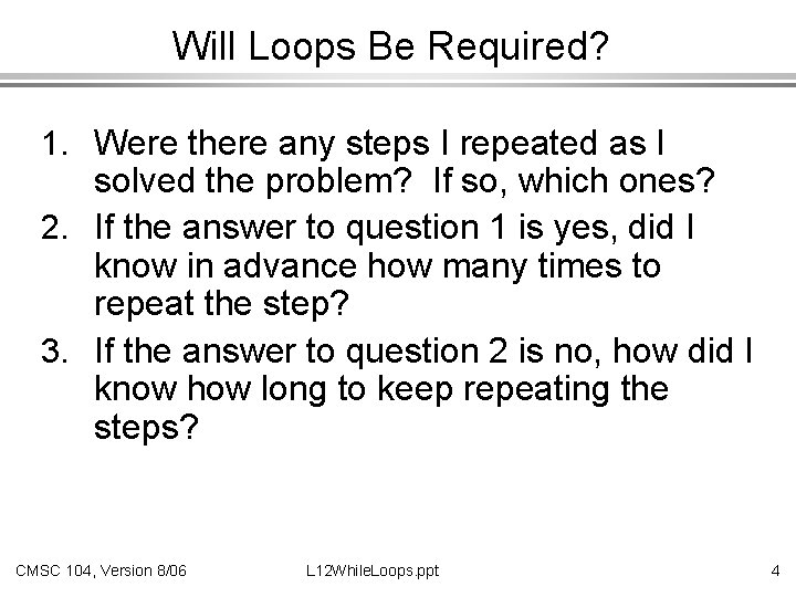 Will Loops Be Required? 1. Were there any steps I repeated as I solved