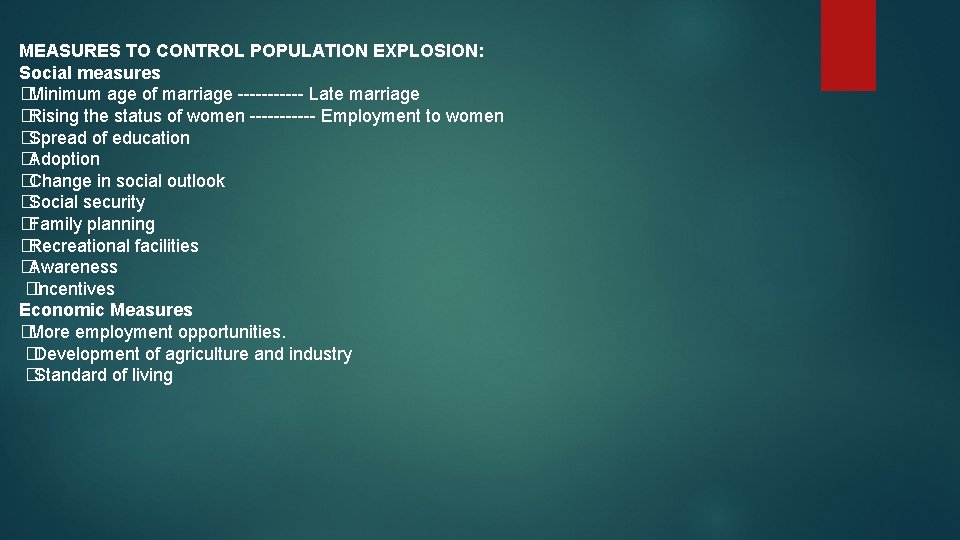 MEASURES TO CONTROL POPULATION EXPLOSION: Social measures � Minimum age of marriage ------ Late