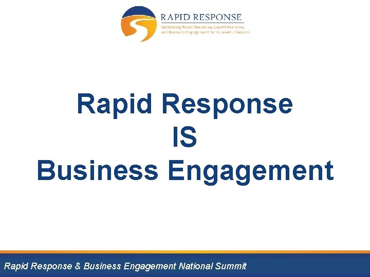 Rapid Response IS Business Engagement Rapid Response & Business Engagement National Summit 