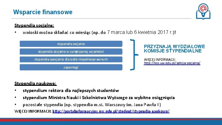 Wsparcie finansowe Stypendia socjalne: • wnioski można składać co miesiąc (np. do 7 marca
