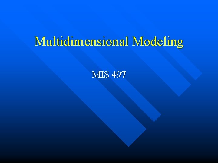 Multidimensional Modeling MIS 497 
