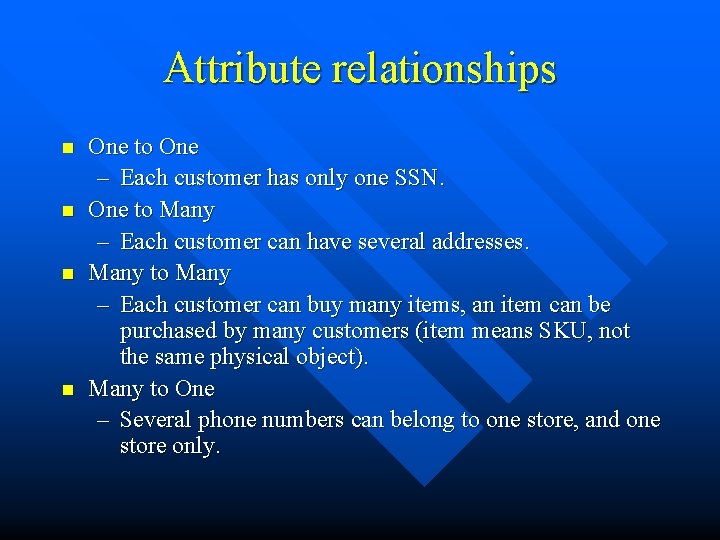 Attribute relationships n n One to One – Each customer has only one SSN.