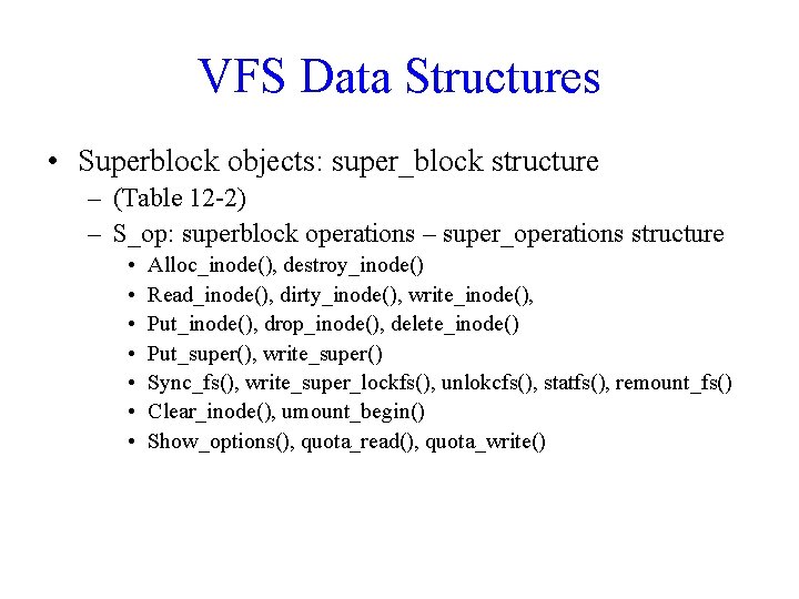 VFS Data Structures • Superblock objects: super_block structure – (Table 12 -2) – S_op: VFS Data Structures • Superblock objects: super_block structure – (Table 12 -2) – S_op: