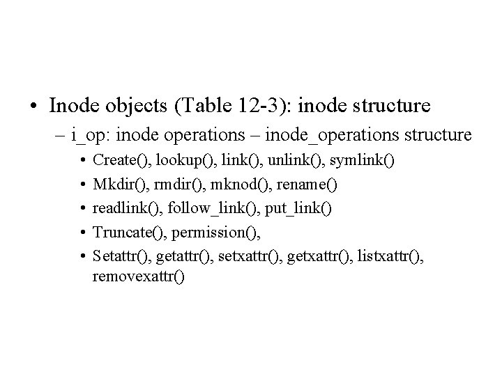 • Inode objects (Table 12 -3): inode structure – i_op: inode operations – • Inode objects (Table 12 -3): inode structure – i_op: inode operations –