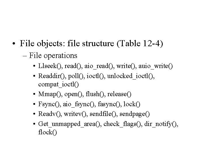 • File objects: file structure (Table 12 -4) – File operations • Llseek(), • File objects: file structure (Table 12 -4) – File operations • Llseek(),