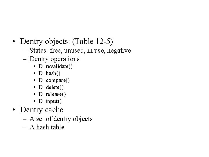 • Dentry objects: (Table 12 -5) – States: free, unused, in use, negative • Dentry objects: (Table 12 -5) – States: free, unused, in use, negative