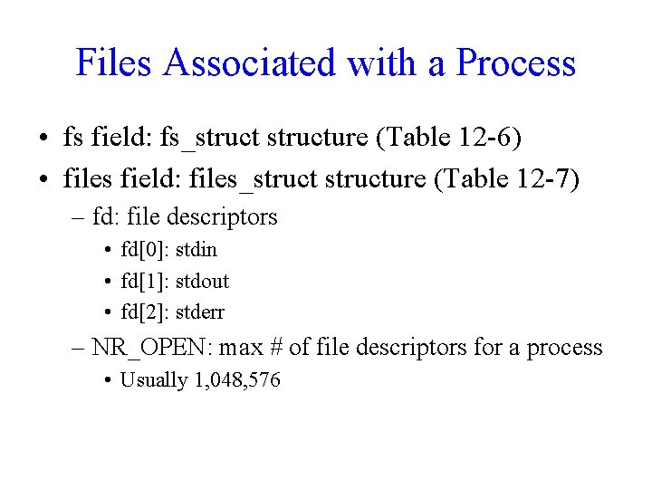 Files Associated with a Process • fs field: fs_structure (Table 12 -6) • files Files Associated with a Process • fs field: fs_structure (Table 12 -6) • files