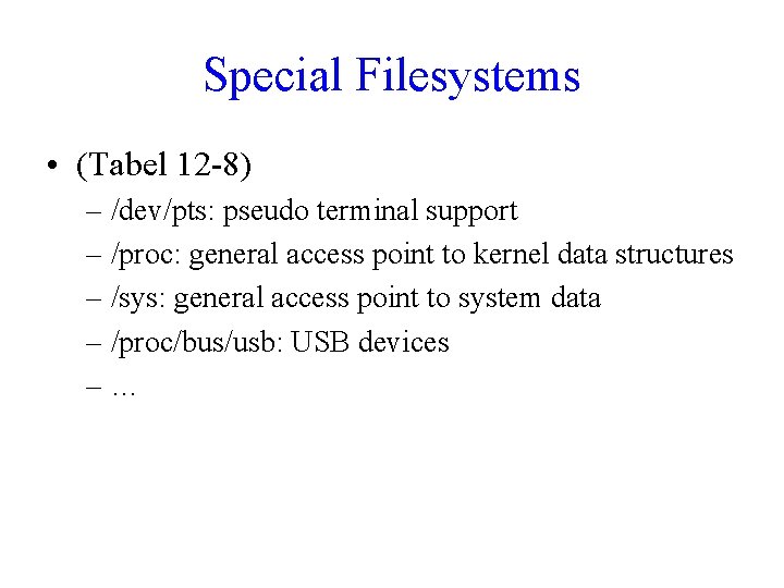 Special Filesystems • (Tabel 12 -8) – /dev/pts: pseudo terminal support – /proc: general Special Filesystems • (Tabel 12 -8) – /dev/pts: pseudo terminal support – /proc: general