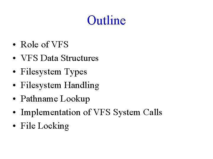 Outline • • Role of VFS Data Structures Filesystem Types Filesystem Handling Pathname Lookup Outline • • Role of VFS Data Structures Filesystem Types Filesystem Handling Pathname Lookup