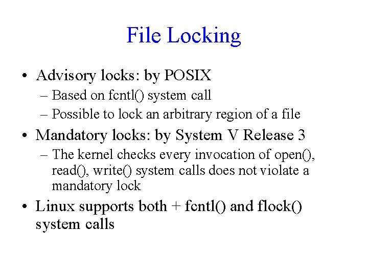 File Locking • Advisory locks: by POSIX – Based on fcntl() system call – File Locking • Advisory locks: by POSIX – Based on fcntl() system call –