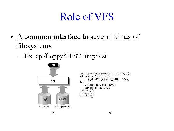 Role of VFS • A common interface to several kinds of filesystems – Ex: Role of VFS • A common interface to several kinds of filesystems – Ex:
