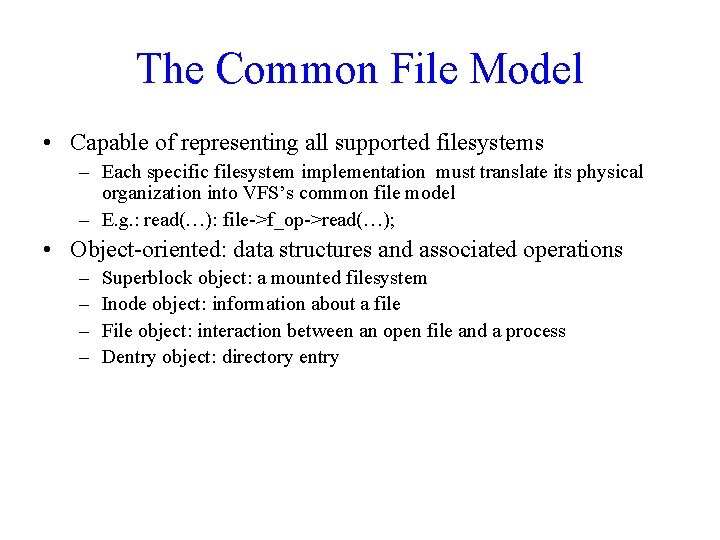 The Common File Model • Capable of representing all supported filesystems – Each specific The Common File Model • Capable of representing all supported filesystems – Each specific