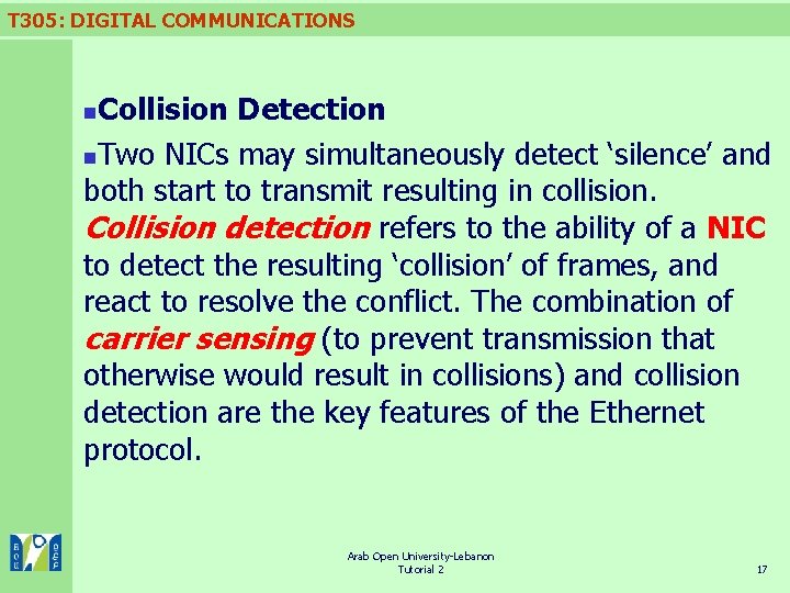 T 305: DIGITAL COMMUNICATIONS Collision Detection n. Two NICs may simultaneously detect ‘silence’ and T 305: DIGITAL COMMUNICATIONS Collision Detection n. Two NICs may simultaneously detect ‘silence’ and