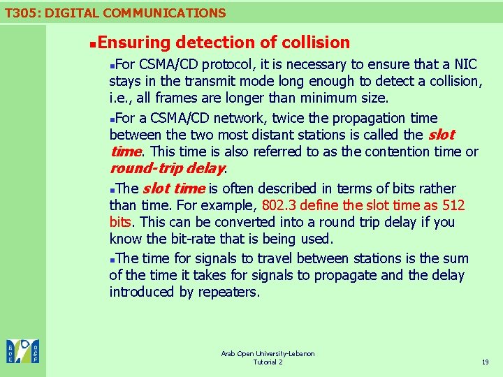 T 305: DIGITAL COMMUNICATIONS n Ensuring detection of collision For CSMA/CD protocol, it is