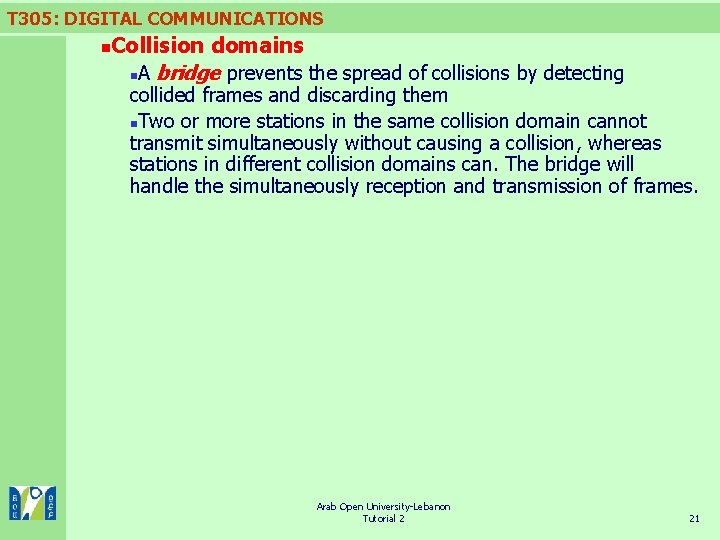 T 305: DIGITAL COMMUNICATIONS Collision domains n. A bridge prevents the spread of collisions T 305: DIGITAL COMMUNICATIONS Collision domains n. A bridge prevents the spread of collisions