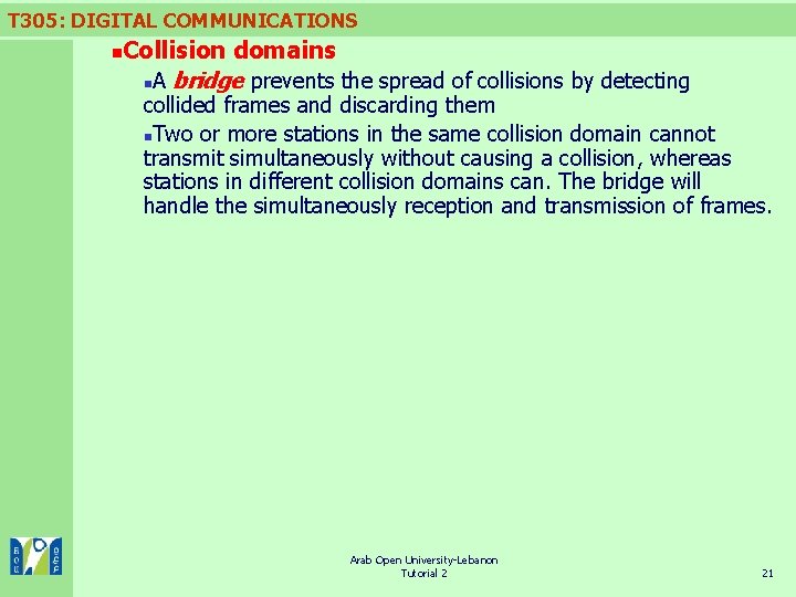 T 305: DIGITAL COMMUNICATIONS Collision domains n. A bridge prevents the spread of collisions