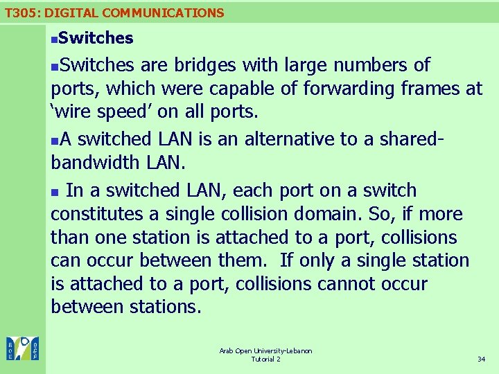 T 305: DIGITAL COMMUNICATIONS n Switches are bridges with large numbers of ports, which