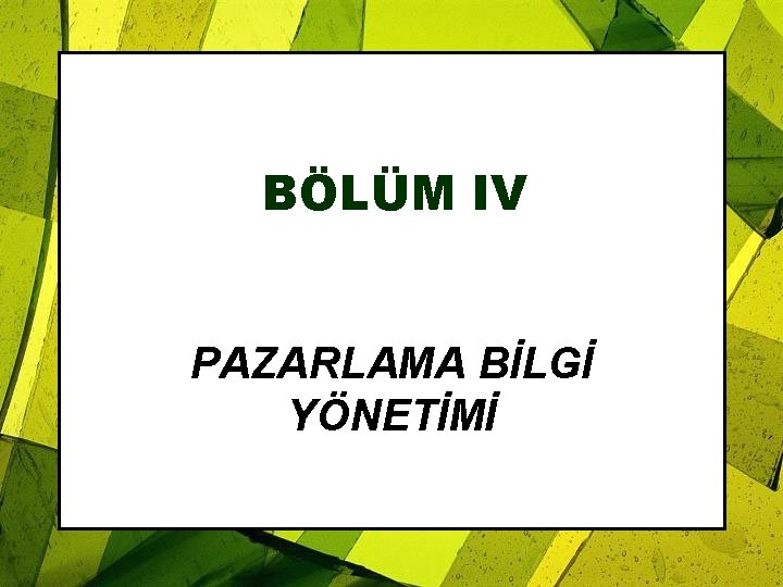 BÖLÜM IV PAZARLAMA BİLGİ YÖNETİMİ 