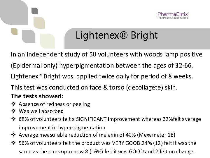 Lightenex® Bright In an Independent study of 50 volunteers with woods lamp positive (Epidermal