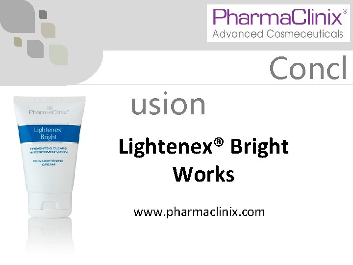 usion Concl Lightenex® Bright Works www. pharmaclinix. com 