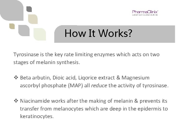 How It Works? Tyrosinase is the key rate limiting enzymes which acts on two