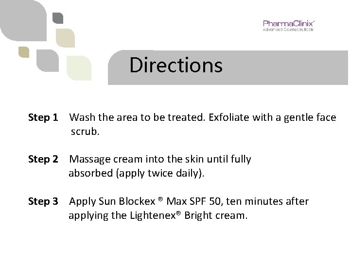 Directions Step 1 Wash the area to be treated. Exfoliate with a gentle face