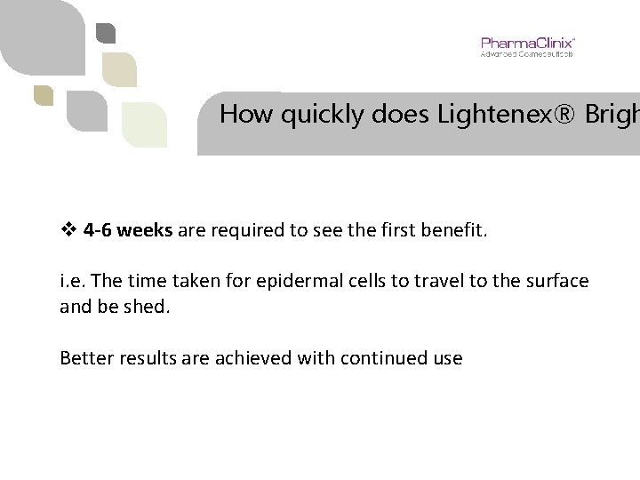 How quickly does Lightenex® Brigh v 4 -6 weeks are required to see the