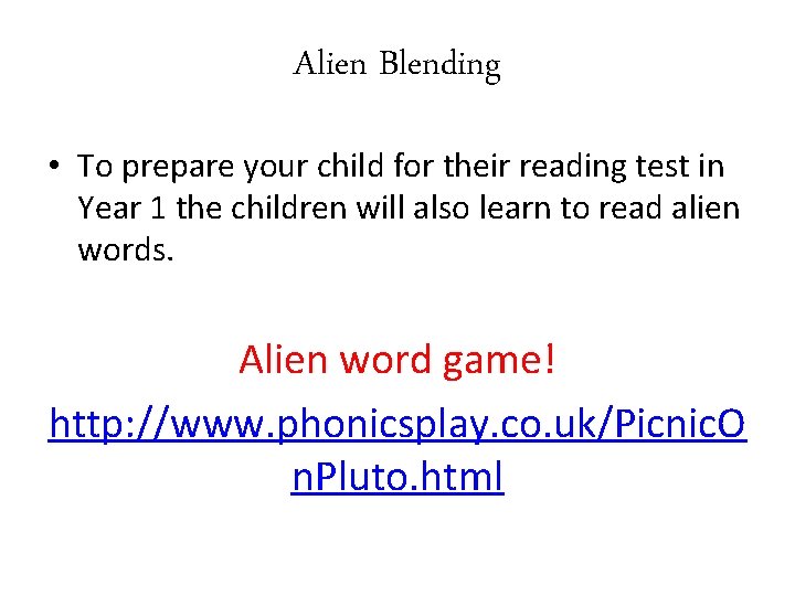 Alien Blending • To prepare your child for their reading test in Year 1 Alien Blending • To prepare your child for their reading test in Year 1