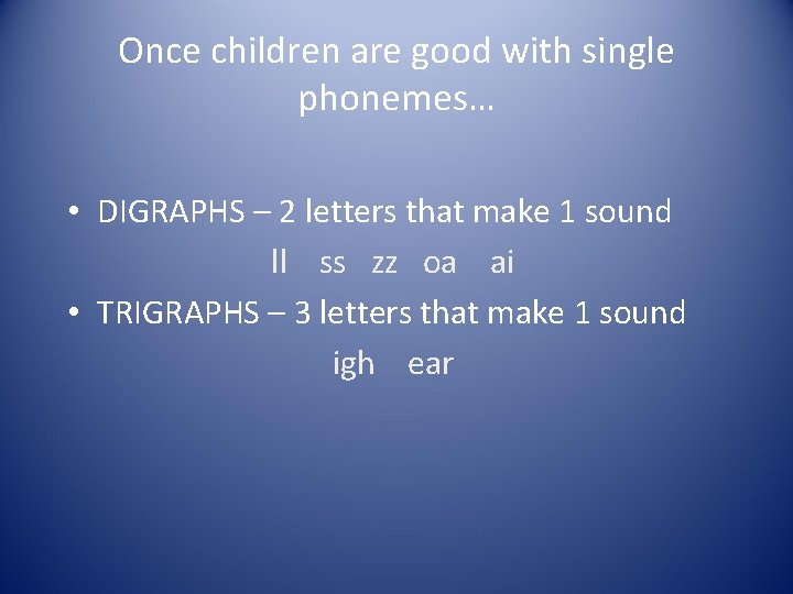 Once children are good with single phonemes… • DIGRAPHS – 2 letters that make Once children are good with single phonemes… • DIGRAPHS – 2 letters that make