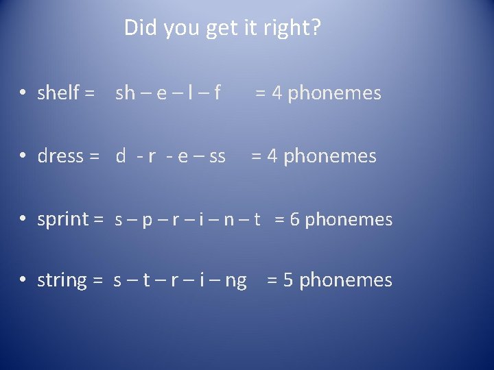 Did you get it right? • shelf = sh – e – l – Did you get it right? • shelf = sh – e – l –