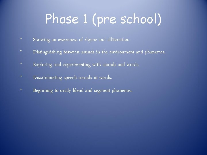 Phase 1 (pre school) * Showing an awareness of rhyme and alliteration. * Distinguishing Phase 1 (pre school) * Showing an awareness of rhyme and alliteration. * Distinguishing