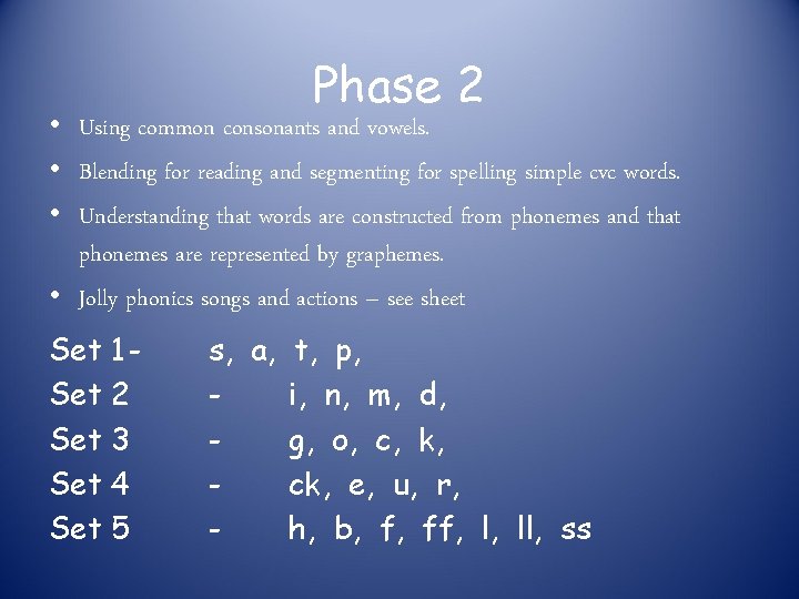 Phase 2 • Using common consonants and vowels. • Blending for reading and segmenting Phase 2 • Using common consonants and vowels. • Blending for reading and segmenting
