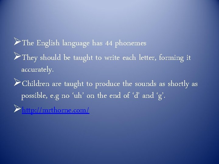 ØThe English language has 44 phonemes ØThey should be taught to write each letter, ØThe English language has 44 phonemes ØThey should be taught to write each letter,