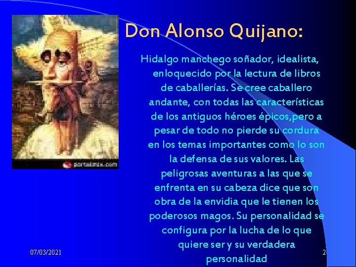 Don Alonso Quijano: 07/03/2021 Hidalgo manchego soñador, idealista, enloquecido por la lectura de libros