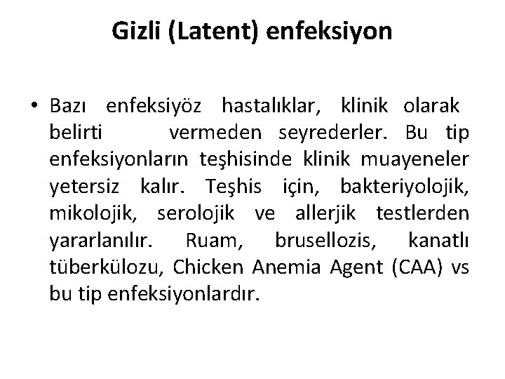 Gizli (Latent) enfeksiyon • Bazı enfeksiyöz hastalıklar, klinik olarak belirti vermeden seyrederler. Bu tip