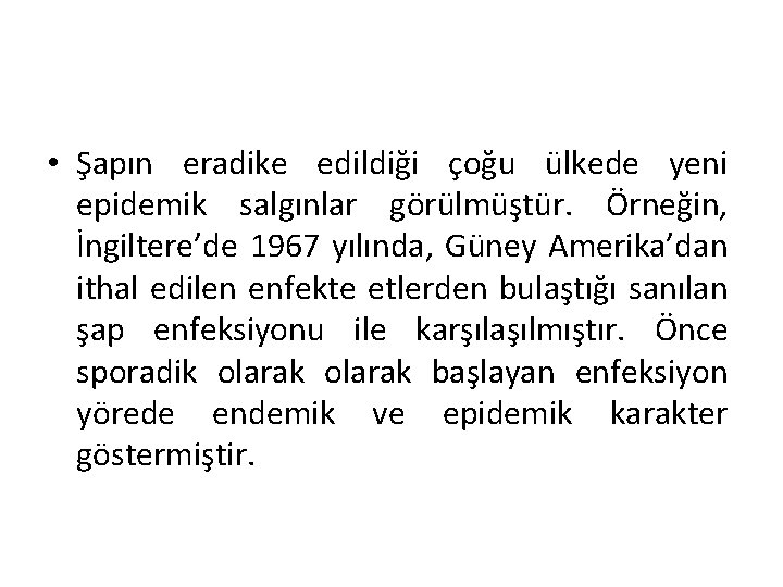  • Şapın eradike edildiği çoğu ülkede yeni epidemik salgınlar görülmüştür. Örneğin, İngiltere’de 1967