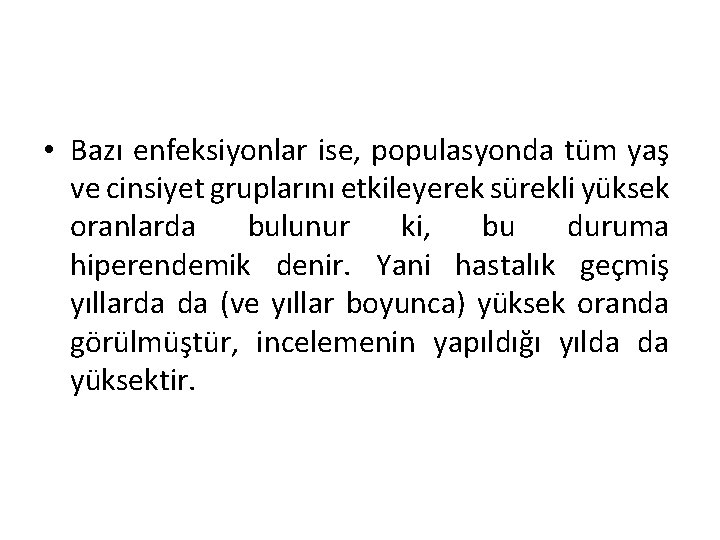  • Bazı enfeksiyonlar ise, populasyonda tüm yaş ve cinsiyet gruplarını etkileyerek sürekli yüksek