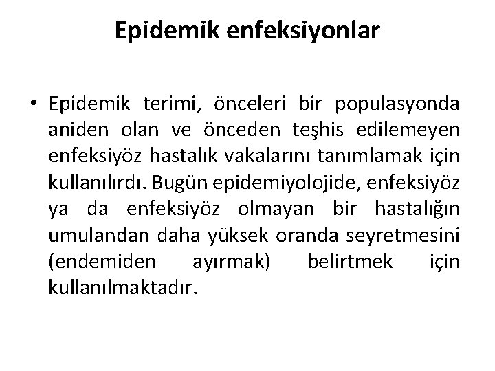 Epidemik enfeksiyonlar • Epidemik terimi, önceleri bir populasyonda aniden olan ve önceden teşhis edilemeyen