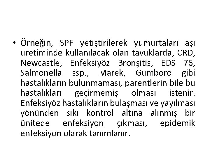  • Örneğin, SPF yetiştirilerek yumurtaları aşı üretiminde kullanılacak olan tavuklarda, CRD, Newcastle, Enfeksiyöz