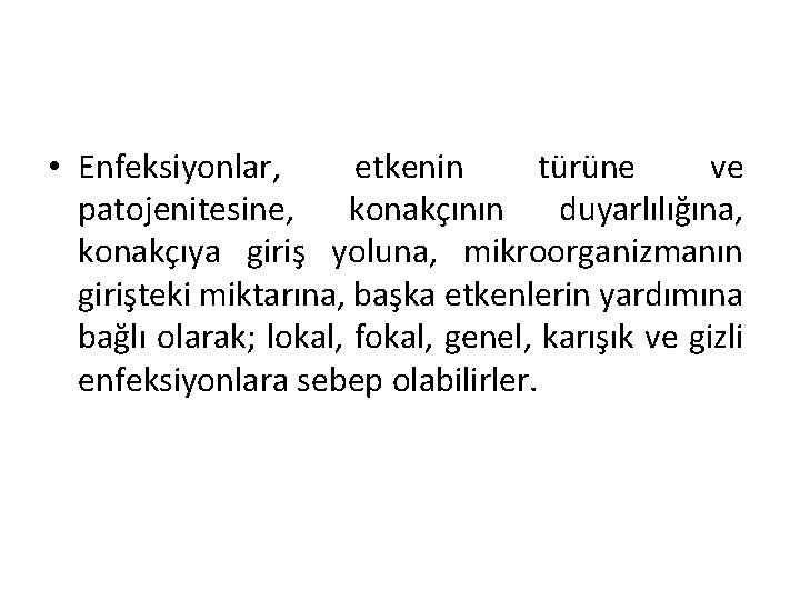  • Enfeksiyonlar, etkenin türüne ve patojenitesine, konakçının duyarlılığına, konakçıya giriş yoluna, mikroorganizmanın girişteki