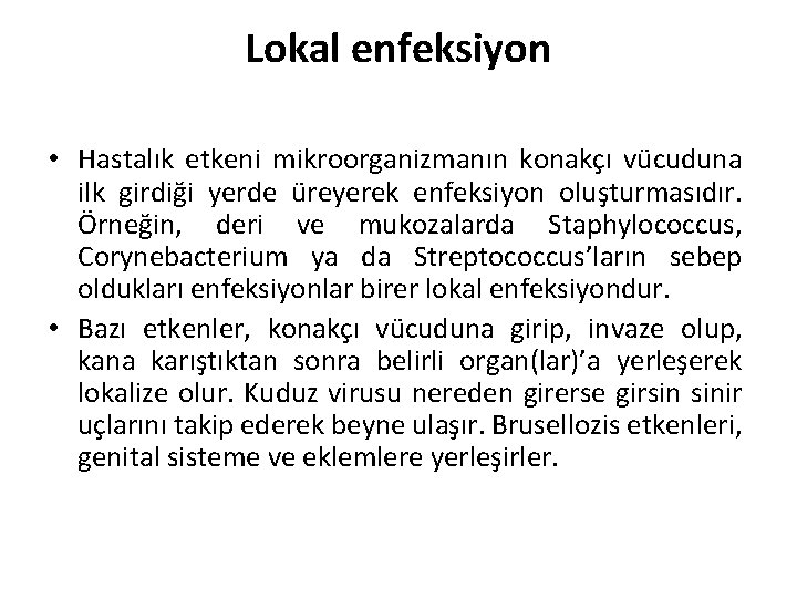 Lokal enfeksiyon • Hastalık etkeni mikroorganizmanın konakçı vücuduna ilk girdiği yerde üreyerek enfeksiyon oluşturmasıdır.