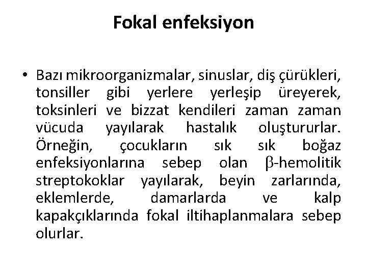 Fokal enfeksiyon • Bazı mikroorganizmalar, sinuslar, diş çürükleri, tonsiller gibi yerlere yerleşip üreyerek, toksinleri