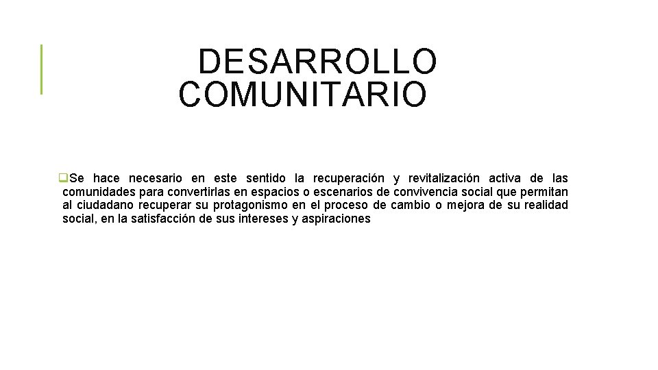 DESARROLLO COMUNITARIO q. Se hace necesario en este sentido la recuperación y revitalización DESARROLLO COMUNITARIO q. Se hace necesario en este sentido la recuperación y revitalización