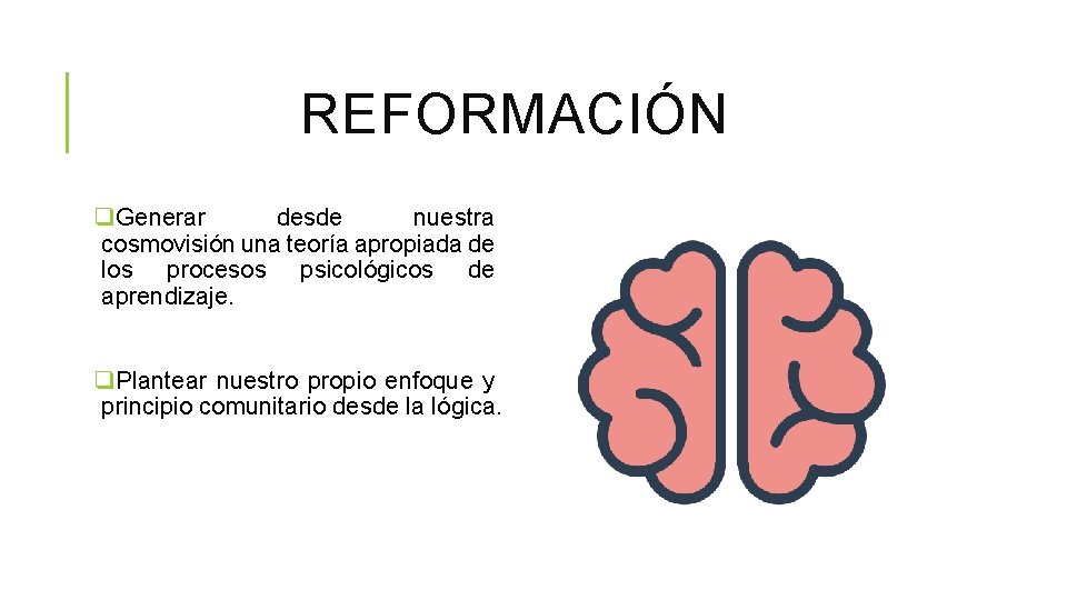REFORMACIÓN q. Generar desde nuestra cosmovisión una teoría apropiada de los procesos psicológicos de REFORMACIÓN q. Generar desde nuestra cosmovisión una teoría apropiada de los procesos psicológicos de